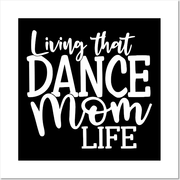 Living That Dance Mom Wall Art by the kratingdaeng